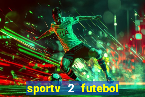 sportv 2 futebol play hd